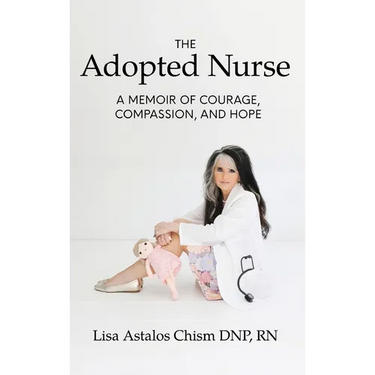 The Adopted Nurse: A Memoir Of Courage, Compassion, And Hope