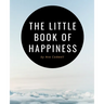 The Little Book of Happiness: Your Daily Dose of Inspiration