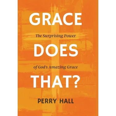 Grace Does That?: The Surprising Power of God's Amazing Grace