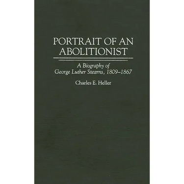 Portrait of an Abolitionist: A Biography of George Luther Stearns, 1809-1867