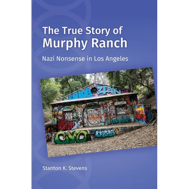 The True Story of Murphy Ranch: Nazi Nonsense in Los Angeles