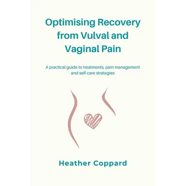 Optimising Recovery from Vulval and Vaginal Pain: A practical guide to treatments, pain management and self-care strategies