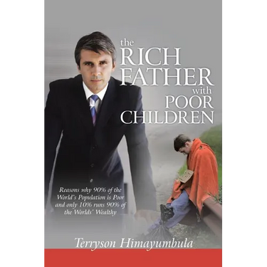 The Rich Father with Poor Children: Reasons Why 90% of the World Population Is Poor and Only 10% Runs 90% of the Worlds' Wealthy