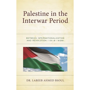 Palestine in the Interwar Period: Between Internationalization and Revolution (1918-1939)