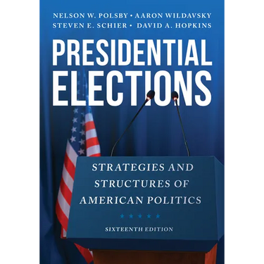 Presidential Elections: Strategies and Structures of American Politics