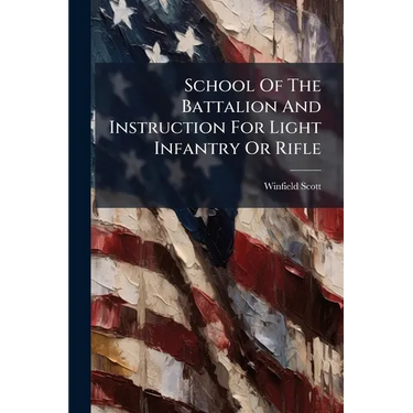 School Of The Battalion And Instruction For Light Infantry Or Rifle