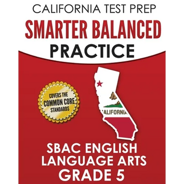 CALIFORNIA TEST PREP Smarter Balanced Practice SBAC English Language Arts Grade 5: Preparation for the Smarter Balanced ELA Tests