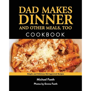 Dad Makes Dinner and Other Meals, Too: Simple and Delicious Kid-Approved Recipes