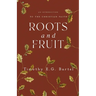 Roots and Fruit