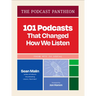 The Podcast Pantheon: 101 Podcasts That Changed How We Listen--From Wtf to Serial