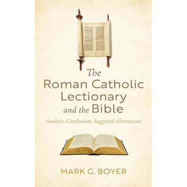 The Roman Catholic Lectionary and the Bible: Analysis, Conclusions, Suggested Alternatives