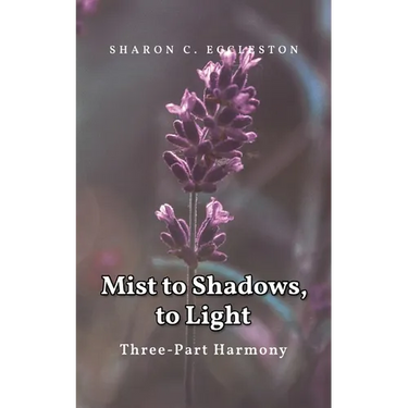 Mist to Shadows, to Light: Three -Part Harmony