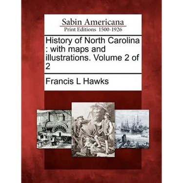 History of North Carolina: with maps and illustrations. Volume 2 of 2