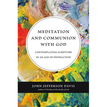 Meditation and Communion with God: Contemplating Scripture in an Age of Distraction