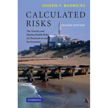 Calculated Risks: The Toxicity and Human Health Risks of Chemicals in Our Environment
