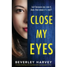 Close My Eyes: A totally shocking and unputdownable psychological thriller
