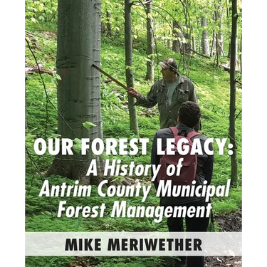 Our Forest Legacy: A History of Antrim County Municipal Forest Management