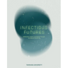 Infectious Futures: Reflections, Visions, and Worlds Through and Beyond COVID-19