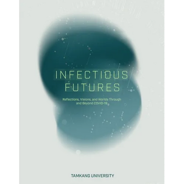 Infectious Futures: Reflections, Visions, and Worlds Through and Beyond COVID-19