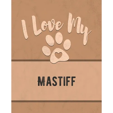 I Love My Mastiff: For the Pet You Love, Track Vet, Health, Medical, Vaccinations and More in this Book