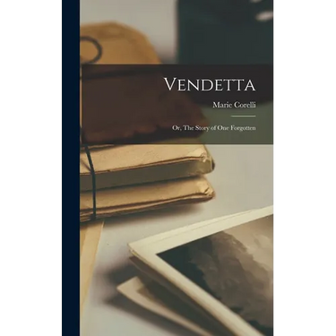 Vendetta: Or, The Story of one Forgotten