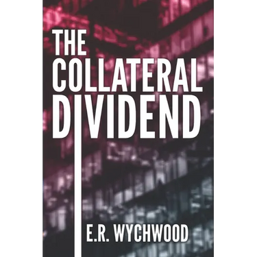 The Collateral Dividend: A financial-espionage thriller