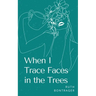 When I Trace Faces in the Trees