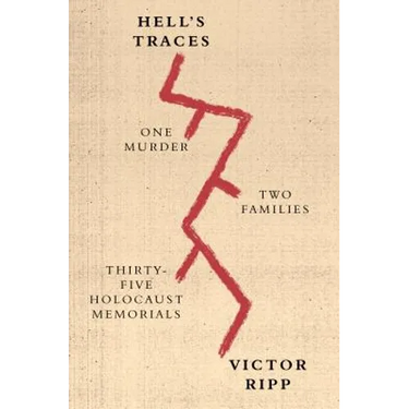 Hell's Traces: One Murder, Two Families, Thirty-Five Holocaust Memorials