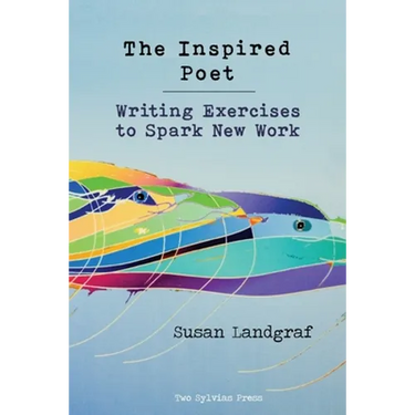 The Inspired Poet: Writing Exercises to Spark New Work