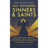 Old Testament Sinners and Saints: Discover What These 100 Intriguing Bible Characters Can Teach Us Today