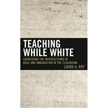 Teaching While White: Addressing the Intersections of Race and Immigration in the Classroom