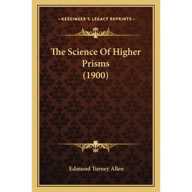 The Science Of Higher Prisms (1900)