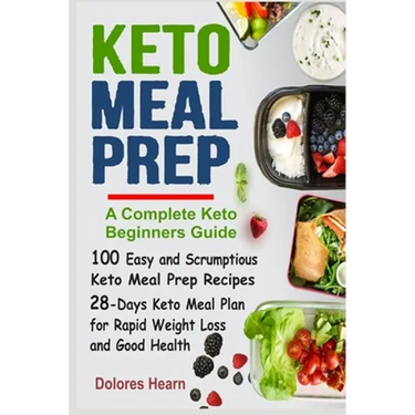 Keto Meal Prep: 100 Easy and Scrumptious Recipes for Weight Loss with 28-Days Keto Meal Plan