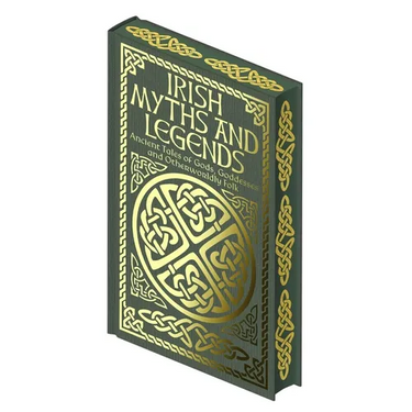 Irish Myths and Legends: Ancient Legends of Gods, Goddesses and Otherworldly Folk