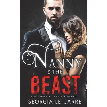 Nanny and the Beast: A Billionaire Mafia Romance