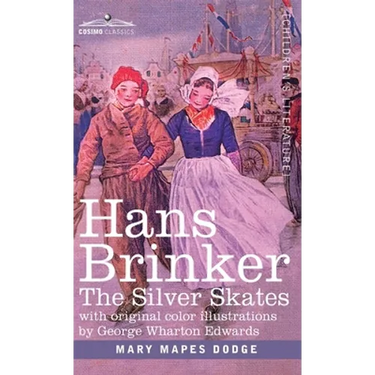 Hans Brinker: The Silver Skates, A Story of Life in Holland