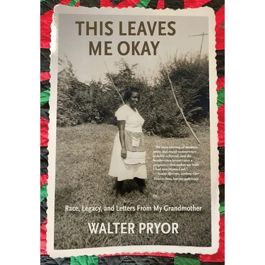 This Leaves Me Okay: Race, Legacy, and Letters From My Grandmother