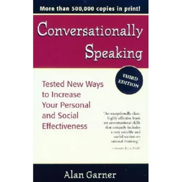 Conversationally Speaking: Tested New Ways to Increase Your Personal and Social Effectiveness, Updated 2021 Edition