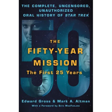The Fifty-Year Mission: The Complete, Uncensored, Unauthorized Oral History of Star Trek: The First 25 Years