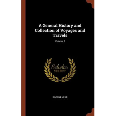 A General History and Collection of Voyages and Travels; Volume 8