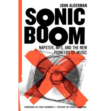Sonic Boom: Napster, Mp3, and the New Pioneers of Music