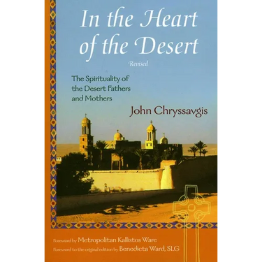 In the Heart of the Desert: The Spirituality of the Desert Fathers and Mothers