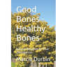 Good Bones - Healthy Bones: Natural Remedies to Treat Osteoporosis