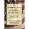 The Interrogators' Guide to Depositions, Investigations, & Discovery: What Civil Trial Attorneys Can Learn from the World's Best Interrogators