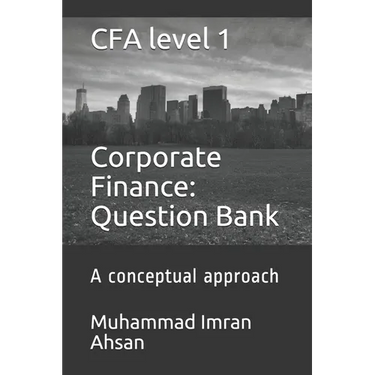 CFA level 1 Corporate Finance: Question bank: a conceptual approach