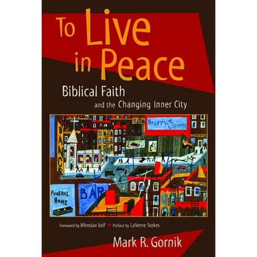 To Live in Peace: Biblical Faith and the Changing Inner City