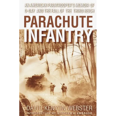 Parachute Infantry: An American Paratrooper's Memoir of D-Day and the Fall of the Third Reich