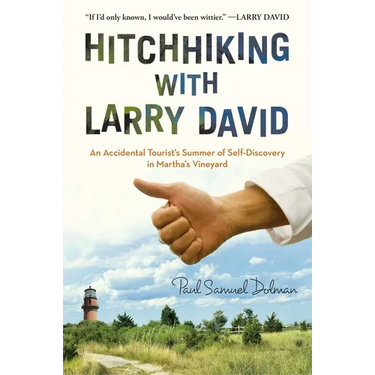 Hitchhiking with Larry David: An Accidental Tourist's Summer of Self-Discovery in Martha's Vineyard