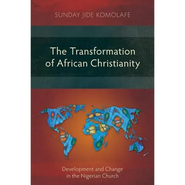 The Transformation of African Christianity: Development and Change in the Nigerian Church
