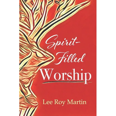 Spirit-filled Worship: A Study for Churches, Pastors, and Small Groups